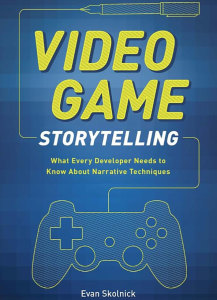 Video Game Storytelling by Evan Skolnick.