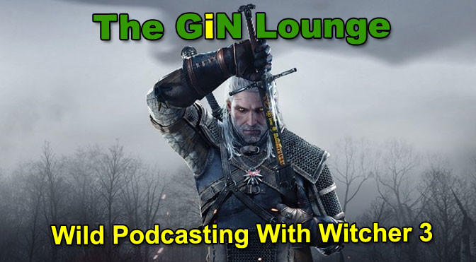 Wild Podcasting With The Witcher 3